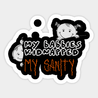 My babbies kidnapped my sanity. Sticker